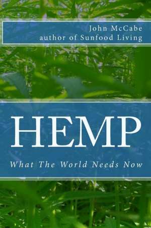 Hemp: What the World Needs Now de John McCabe