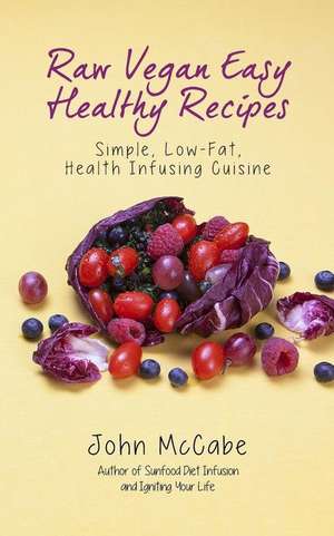 Raw Vegan Easy Healthy Recipes de John McCabe