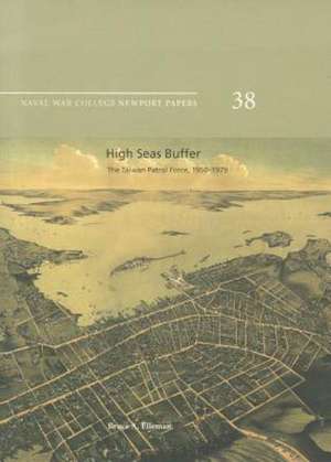 High Seas Buffer: The Taiwan Patrol Force, 1950-1979: The Taiwan Patrol Force, 1950-1979 de Bruce A. Ellerman