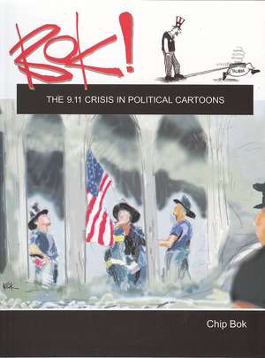 BOK!: The 9.11 Crisis in Political Cartoons de Chip Bok