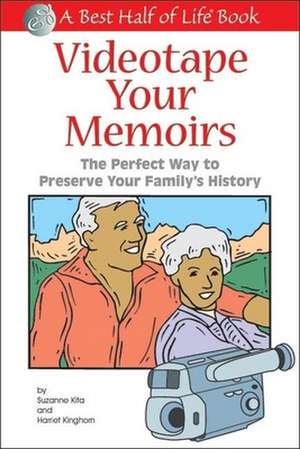 Videotape Your Memoirs: The Perfect Way to Preserve Your Family's History de Suzanne Kita