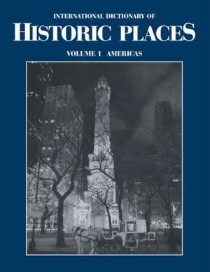 The Americas: International Dictionary of Historic Places de Trudy Ring