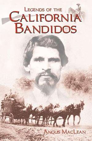 Legends of the California Bandidos de Angus MacLean