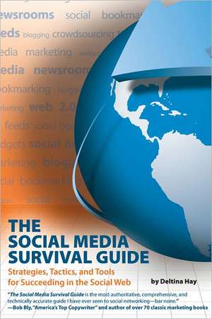 Social Media Survival Guide: Strategies, Tactics & Tools for Succeeding in the Social Web de Deltina Hay