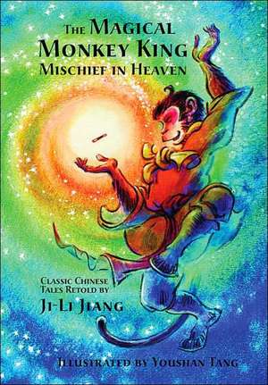 The Magical Monkey King: Mischief in Heaven de Ji-Li Jiang