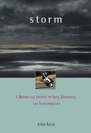 Storm: A Motorcycle Journey of Love, Endurance, and Transformation de Allen Noren