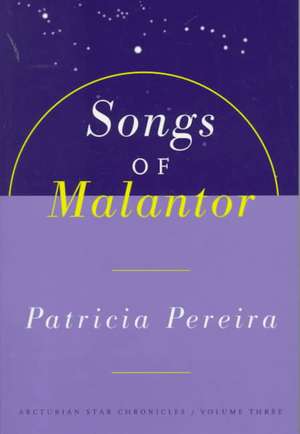 Songs Of Malantor: The Arcturian Star Chronicles Volume Three de Patricia Pereira