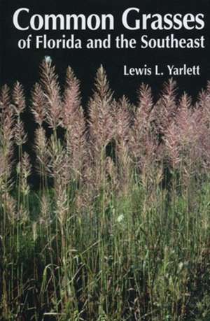 Common Grasses of Florida & The Southeast de Lewis L. Yarlett