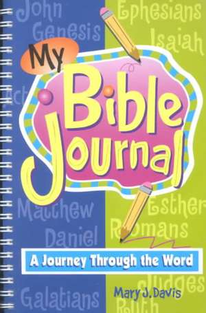 My Bible Journal: A Journey Through the Bible for Preteens de Mary J. Davis