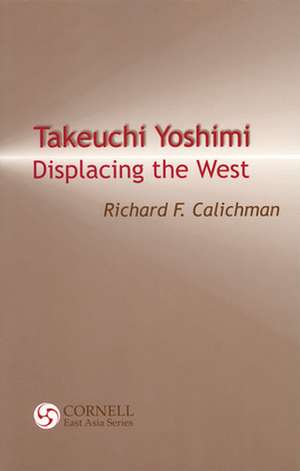 Takeuchi Yoshimi – Displacing the West de Richard F. Calichman