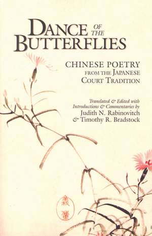 Dance of the Butterflies – Chinese Poetry from the Japanese Court Tradition de Judith R. Rabinovitch