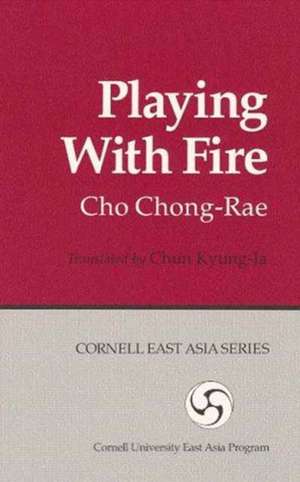 Playing with Fire – A Novel de Chong–rae Cho