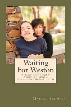 Waiting for Weston: A Mother's Story of Raising a Multidimensional Child de Schmier, Marilu