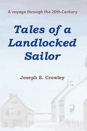 Tales of a Landlocked Sailor de Joseph E. Crowley