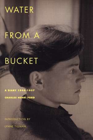 Water From A Bucket: A Diary, 1948-1957 de Charles Henri Ford