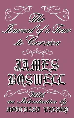 The Journal of a Tour to Corsica and Memoirs of Pascal Paoli de James Boswell