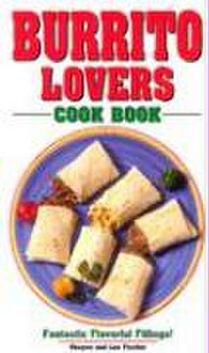 Burrito Lovers Cookbook: Fantastic Flavorful Fillings! de Golden West Publishers