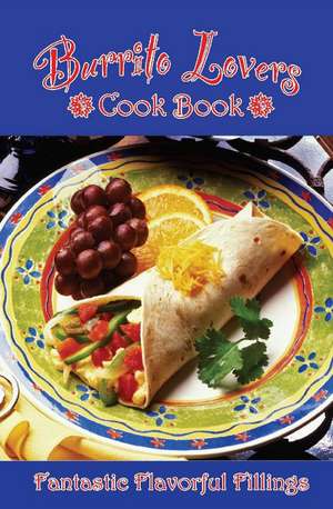 Burrito Lovers Cookbook de Golden West Publishers
