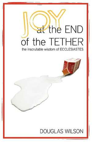 Joy at the End of the Tether de Douglas Wilson