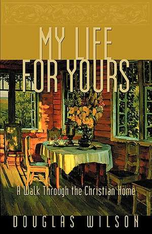 My Life for Yours de Douglas Wilson