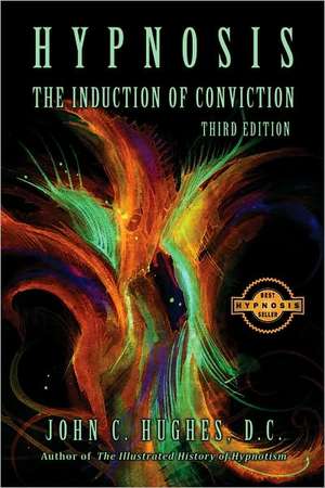 Hypnosis the Induction of Conviction de John C. Hughes