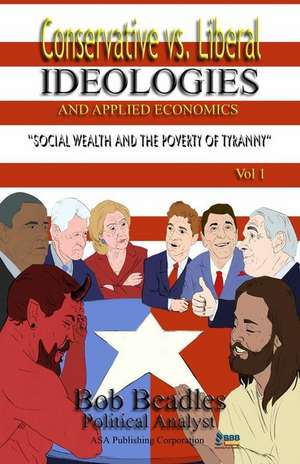 Conservative vs. Liberal Ideologies and Applied Economics de Beadles, Bob