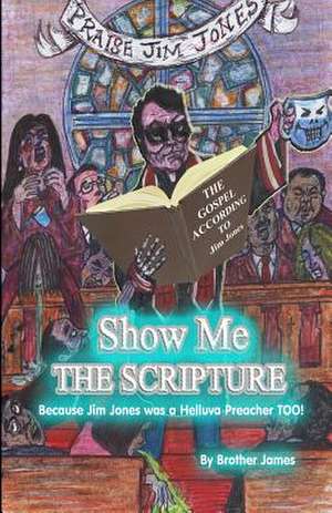 Show Me the Scripture: Because Jim Jones Was a Helluva Preacher Too