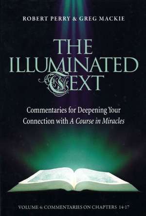 The Illuminated Text Vol 4: Commentaries for Deepening Your Connection with A Course in Miracles de Robert Perry