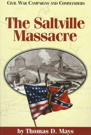 The Saltville Massacre de Thomas D. Mays