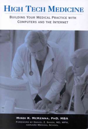 High Tech Medicine: Building Your Medical Practice with Computers and the Internet de Mindi McKenna
