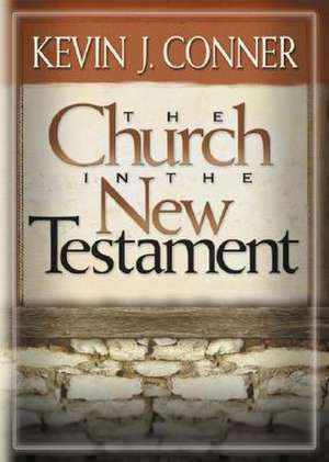 The Church in the New Testament de K. Patrick Conner