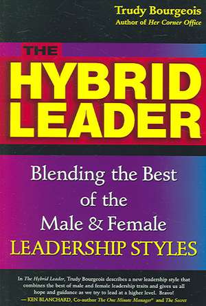 The Hybrid Leader: Blending the Best of the Male and Female Leadership Styles