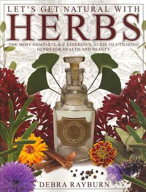 Let's Get Natural with Herbs de Debra Rayburn