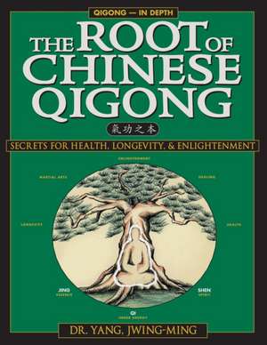 The Root of Chinese Qigong de Jwing Ming Yang