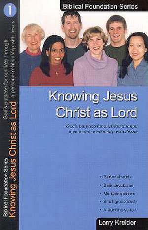 Knowing Jesus Christ as Lord de Larry Kreider