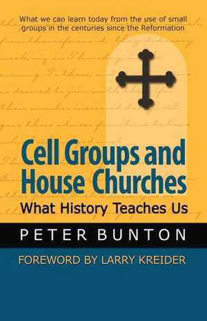 Cell Groups and House Churches: What History Teaches Us de Bunton, Peter