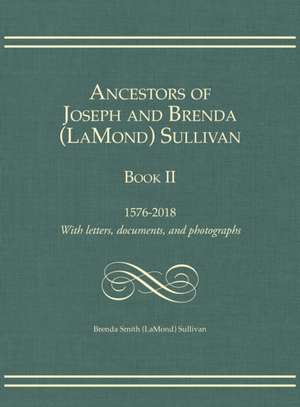 Ancestors of Joseph and Brenda (LaMond) Sullivan Book II de Brenda Smith (Lamond) Sullivan