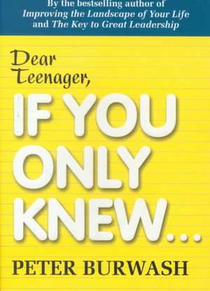 Dear Teenager, If You Only Knew... de Peter Burwash