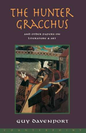 The Hunter Gracchus: And Other Papers on Literature and Art de Guy Davenport