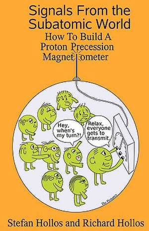 Signals from the Subatomic World: How to Build a Proton Precession Magnetometer de Stefan Hollos