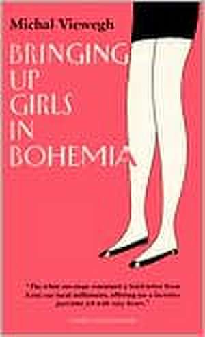 Bringing Up Girls in Bohemia de Michal Viewegh