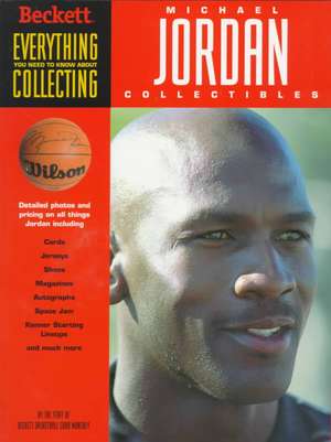 Everything You Need to Know about Collecting Michael Jordan Collectibles de Beckett Publications