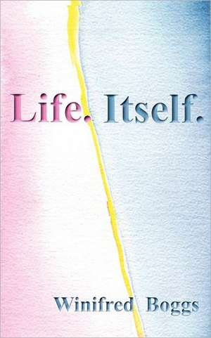 Life. Itself. de Winifred Boggs