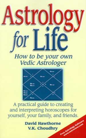 Astrology for Life: How to Be Your Own Vedic Astrologer de David Hawthorne