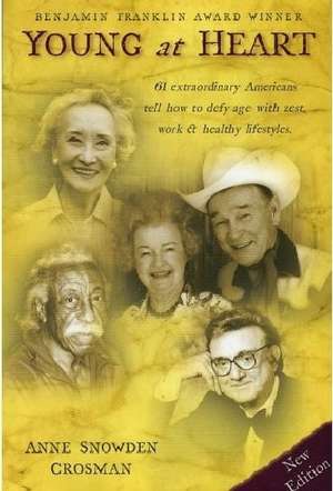 Young at Heart: 61 Extraordinary Americans Tell How to Defy Age with Zest, Work & Healthy Lifestyles. de Anne Snowden Crosman