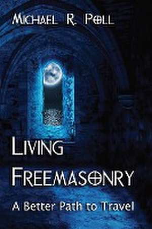 Living Freemasonry de Michael R. Poll