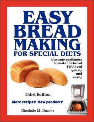 Easy Breadmaking for Special Diets, Third Edition de Nicolette M. Dumke