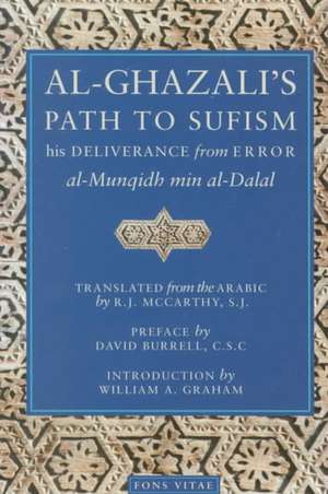 Al-Ghazali's Path to Sufisim: His Deliverance from Error (Al-Munqidh Min Al-Dalal) and Five Key Texts de Abn Hamid Al-Ghazali