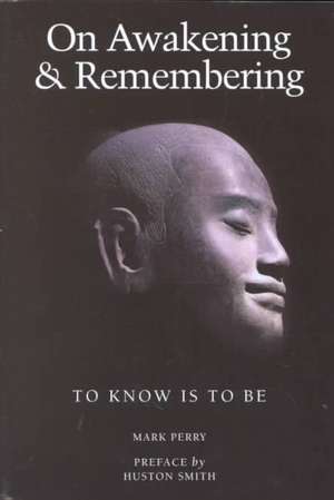 On Awakening and Remembering: To Know is to Be de Huston Smith