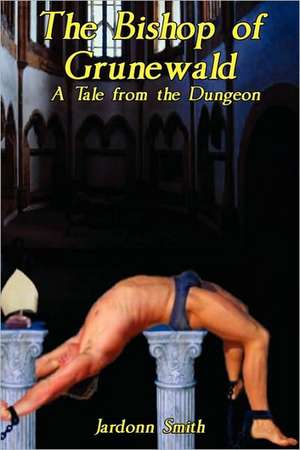 The Bishop of Grunewald: A Tale from the Dungeon de Jardonn Smith